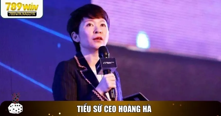 Tiểu sử CEO Hoàng Hà – Người định hướng thành công của 789win