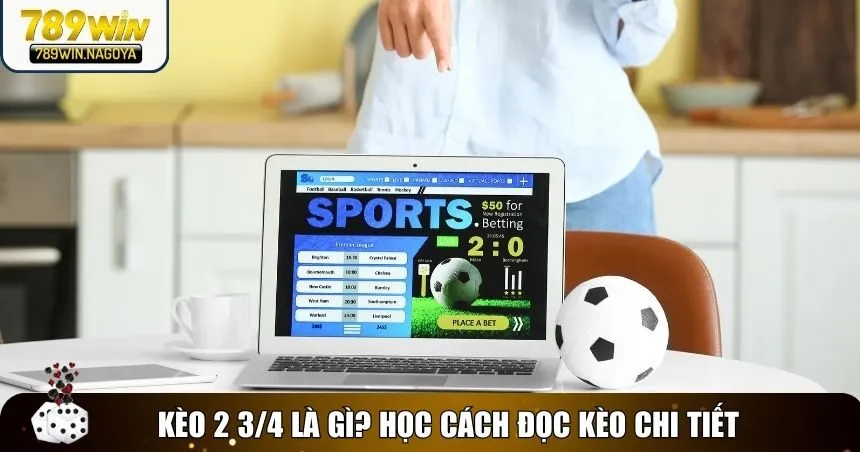 Đầy đủ nhất về kèo 2 3/4