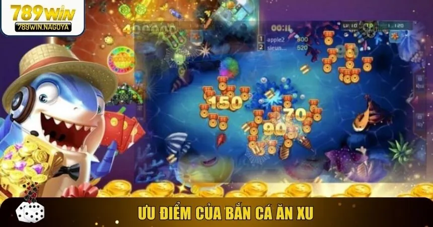 Ưu điểm của bắn cá ăn xu